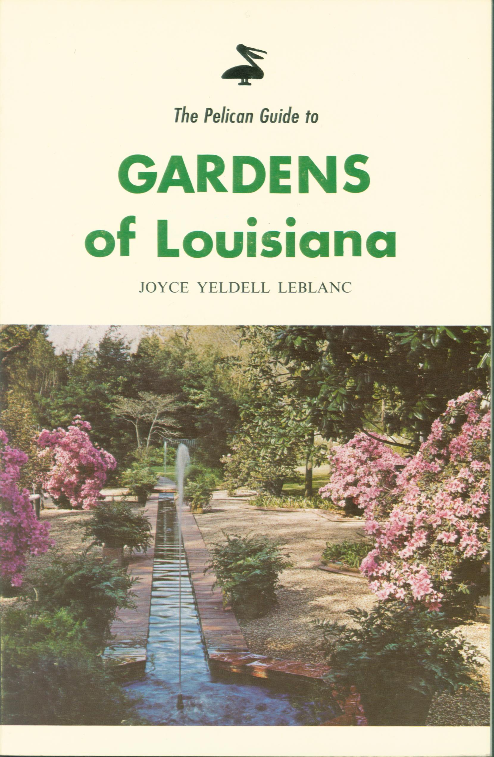 THE PELICAN GUIDE TO THE GARDENS OF LOUISIANA. 